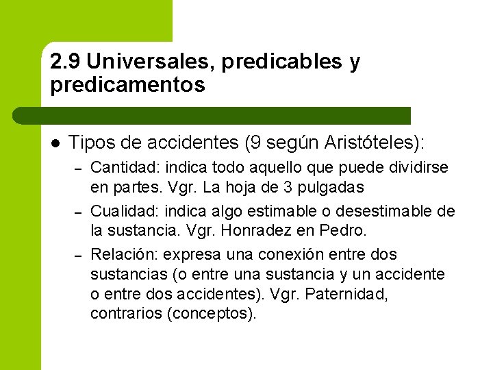 2. 9 Universales, predicables y predicamentos l Tipos de accidentes (9 según Aristóteles): –
