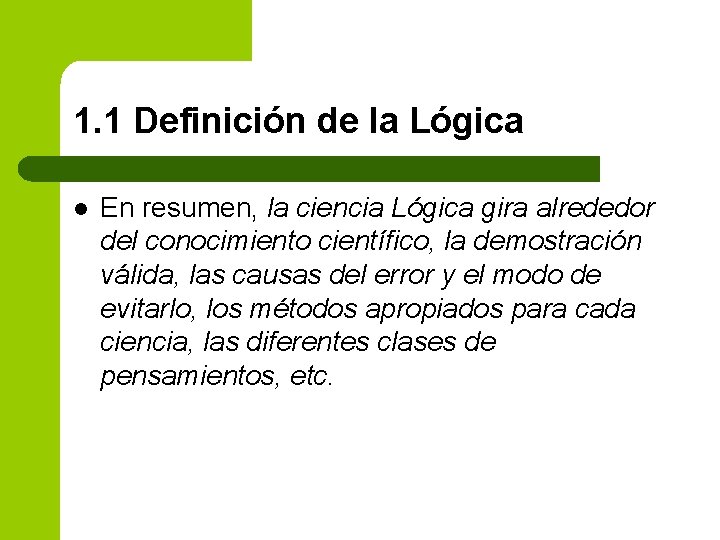 1. 1 Definición de la Lógica l En resumen, la ciencia Lógica gira alrededor