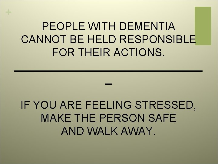 + PEOPLE WITH DEMENTIA CANNOT BE HELD RESPONSIBLE FOR THEIR ACTIONS. ________________ _ IF