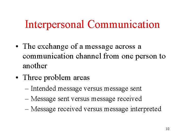 Interpersonal Communication • The exchange of a message across a communication channel from one