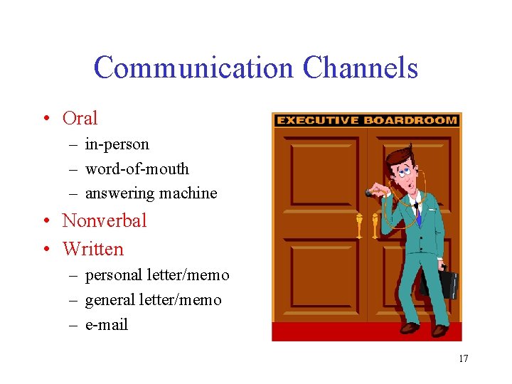 Communication Channels • Oral – in-person – word-of-mouth – answering machine • Nonverbal •