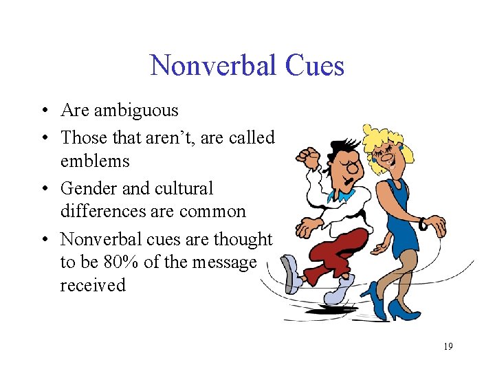 Nonverbal Cues • Are ambiguous • Those that aren’t, are called emblems • Gender