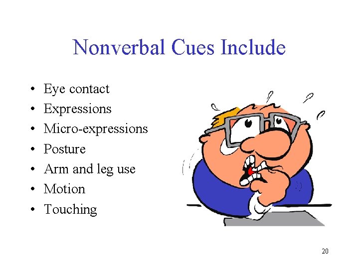 Nonverbal Cues Include • • Eye contact Expressions Micro-expressions Posture Arm and leg use