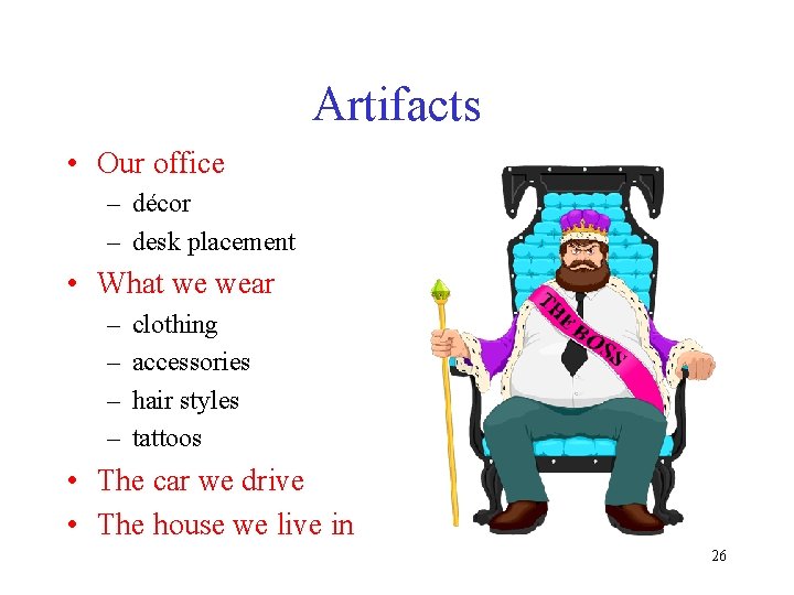 Artifacts • Our office – décor – desk placement • What we wear –