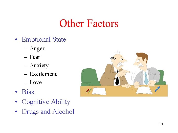 Other Factors • Emotional State – – – Anger Fear Anxiety Excitement Love •