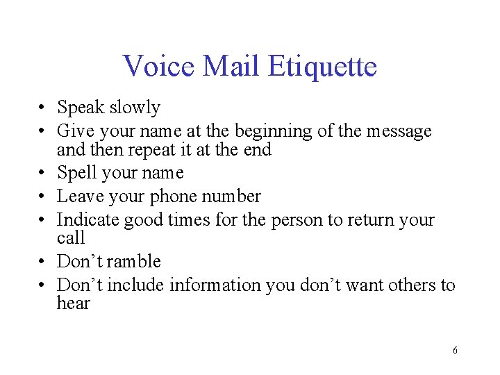 Voice Mail Etiquette • Speak slowly • Give your name at the beginning of