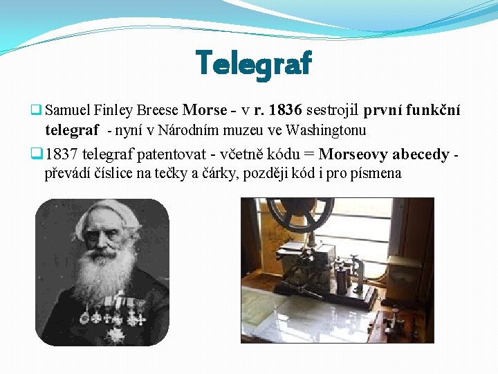 Telegraf q Samuel Finley Breese Morse - v r. 1836 sestrojil první funkční telegraf