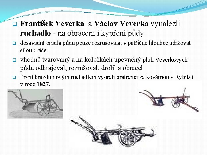 q František Veverka a Václav Veverka vynalezli ruchadlo - na obracení i kypření půdy
