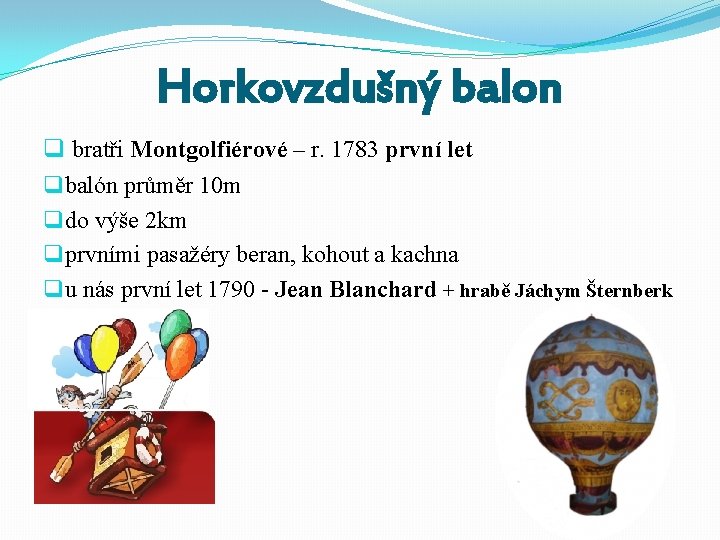 Horkovzdušný balon q bratři Montgolfiérové – r. 1783 první let q balón průměr 10