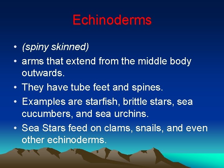 Echinoderms • (spiny skinned) • arms that extend from the middle body outwards. •