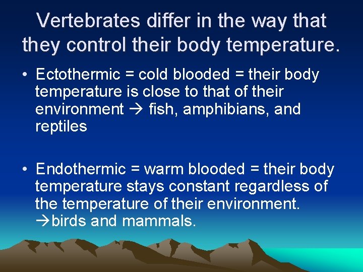 Vertebrates differ in the way that they control their body temperature. • Ectothermic =