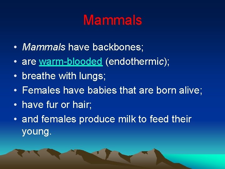 Mammals • • • Mammals have backbones; are warm-blooded (endothermic); breathe with lungs; Females