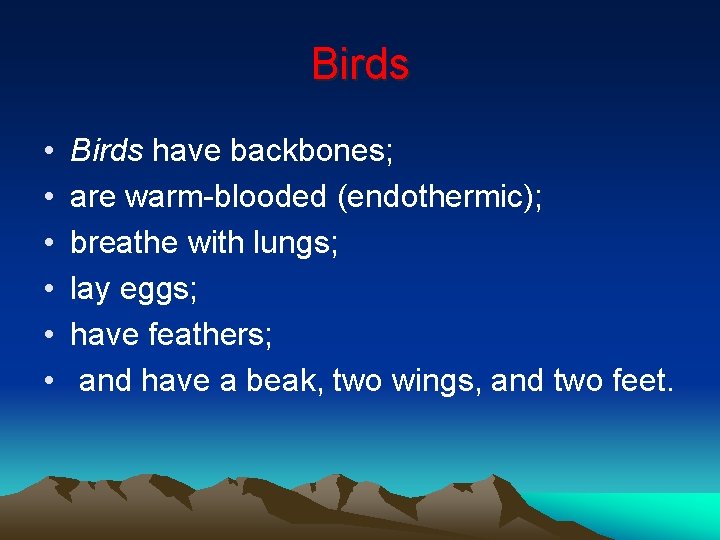 Birds • • • Birds have backbones; are warm-blooded (endothermic); breathe with lungs; lay