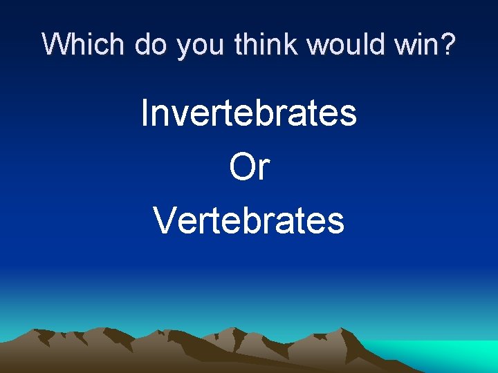 Which do you think would win? Invertebrates Or Vertebrates 