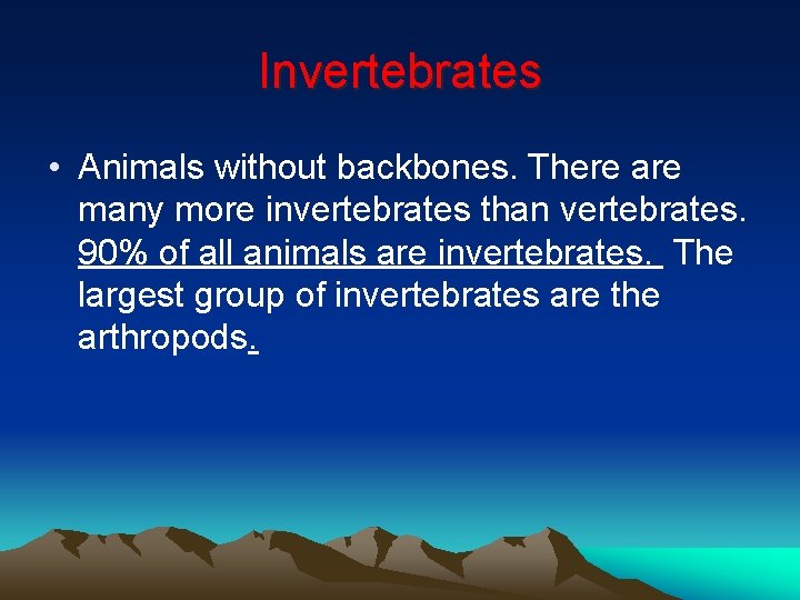 Invertebrates • Animals without backbones. There are many more invertebrates than vertebrates. 90% of