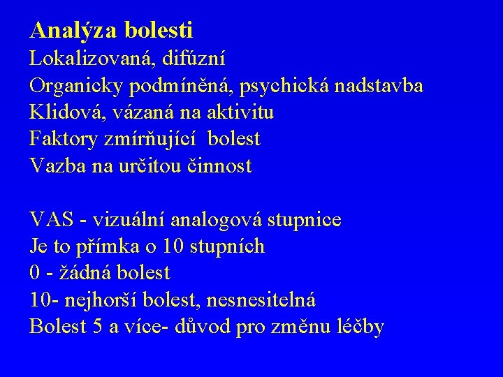 Analýza bolesti Lokalizovaná, difúzní Organicky podmíněná, psychická nadstavba Klidová, vázaná na aktivitu Faktory zmírňující