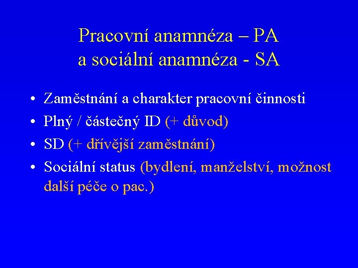 Pracovní anamnéza – PA a sociální anamnéza - SA • • Zaměstnání a charakter