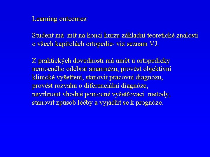 Learning outcomes: Student má mít na konci kurzu základní teoretické znalosti o všech kapitolách