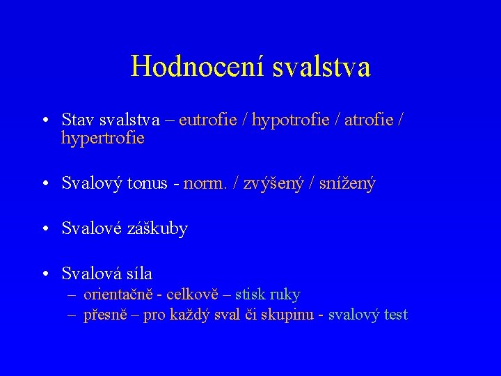 Hodnocení svalstva • Stav svalstva – eutrofie / hypotrofie / atrofie / hypertrofie •