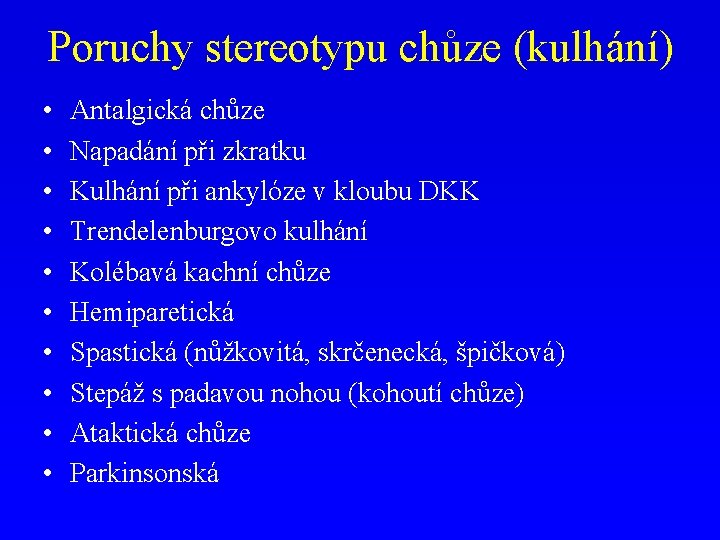 Poruchy stereotypu chůze (kulhání) • • • Antalgická chůze Napadání při zkratku Kulhání při