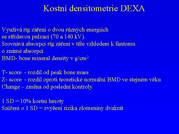 Kostní densitometrie DEXA Využívá rtg záření o dvou různých energiích se střídavou pulzací (70