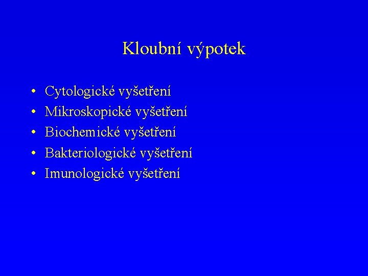 Kloubní výpotek • • • Cytologické vyšetření Mikroskopické vyšetření Biochemické vyšetření Bakteriologické vyšetření Imunologické