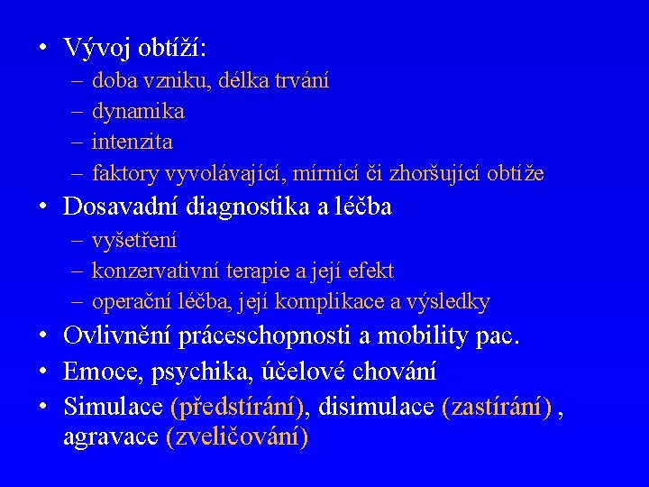  • Vývoj obtíží: – – doba vzniku, délka trvání dynamika intenzita faktory vyvolávající,