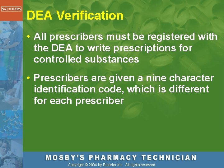 DEA Verification • All prescribers must be registered with the DEA to write prescriptions