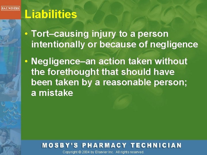 Liabilities • Tort–causing injury to a person intentionally or because of negligence • Negligence–an