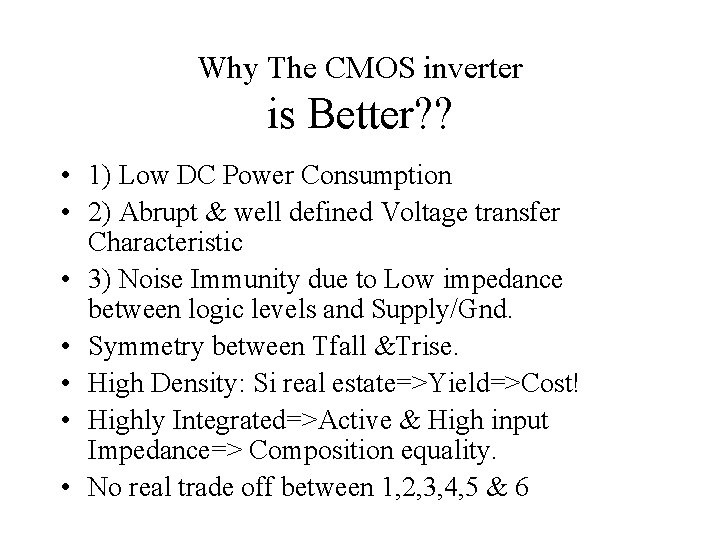 Why The CMOS inverter is Better? ? • 1) Low DC Power Consumption •