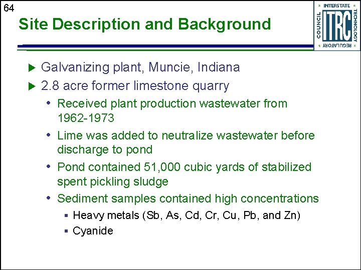 64 Site Description and Background u u Galvanizing plant, Muncie, Indiana 2. 8 acre