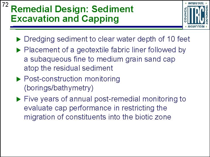 72 Remedial Design: Sediment Excavation and Capping u u Dredging sediment to clear water