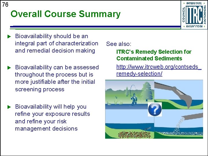 76 Overall Course Summary u Bioavailability should be an integral part of characterization and