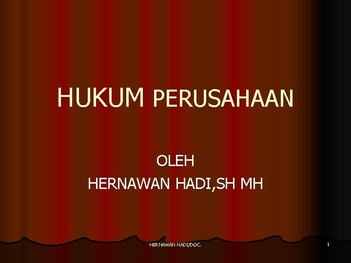 HUKUM PERUSAHAAN OLEH HERNAWAN HADI, SH MH HERNAWAN HADI/DOC. 1 