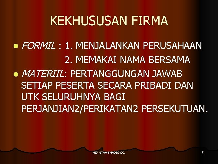 KEKHUSUSAN FIRMA l FORMIL : 1. MENJALANKAN PERUSAHAAN 2. MEMAKAI NAMA BERSAMA l MATERIIL: