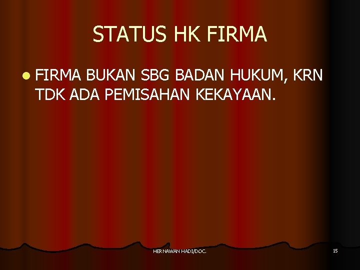 STATUS HK FIRMA l FIRMA BUKAN SBG BADAN HUKUM, KRN TDK ADA PEMISAHAN KEKAYAAN.