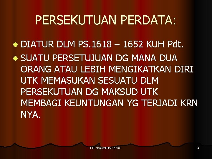 PERSEKUTUAN PERDATA: l DIATUR DLM PS. 1618 – 1652 KUH Pdt. l SUATU PERSETUJUAN