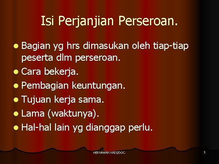 Isi Perjanjian Perseroan. l Bagian yg hrs dimasukan oleh tiap-tiap peserta dlm perseroan. l