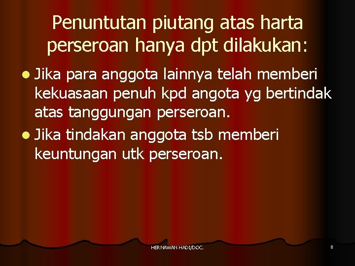 Penuntutan piutang atas harta perseroan hanya dpt dilakukan: l Jika para anggota lainnya telah