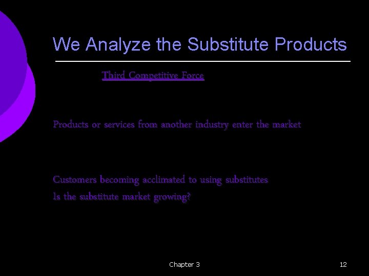 We Analyze the Substitute Products Third Competitive Force Products or services from another industry