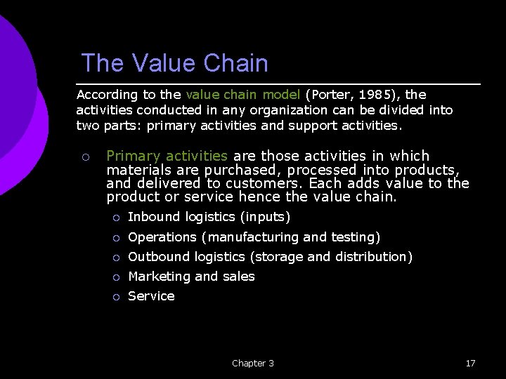 The Value Chain According to the value chain model (Porter, 1985), the activities conducted