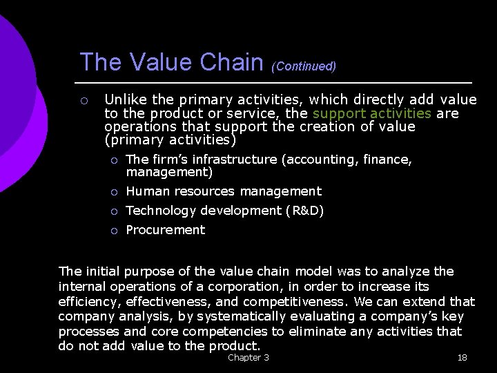The Value Chain (Continued) ¡ Unlike the primary activities, which directly add value to