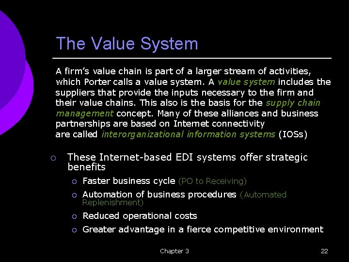 The Value System A firm’s value chain is part of a larger stream of