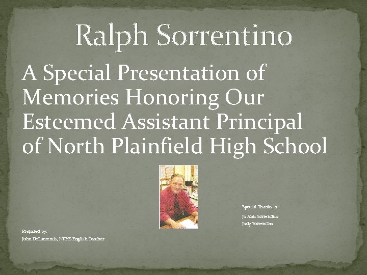 Ralph Sorrentino A Special Presentation of Memories Honoring Our Esteemed Assistant Principal of North