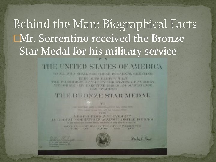 Behind the Man: Biographical Facts �Mr. Sorrentino received the Bronze Star Medal for his