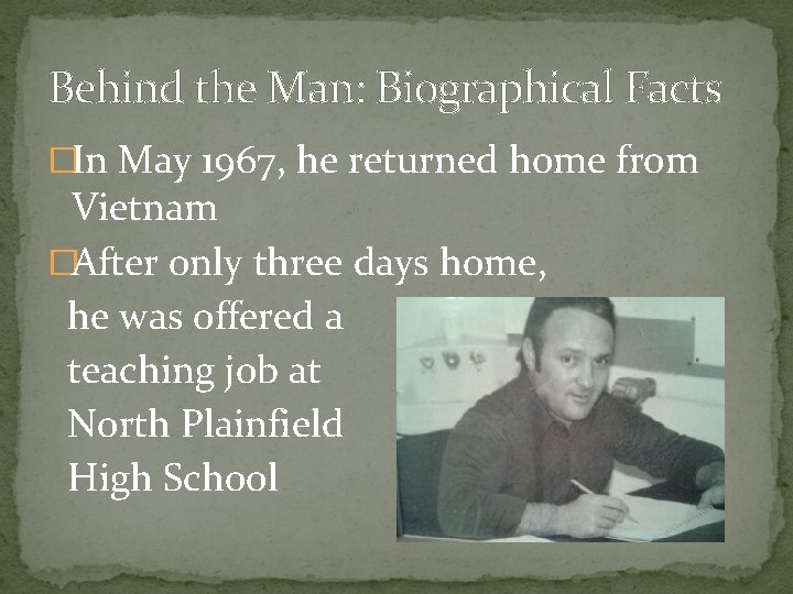 Behind the Man: Biographical Facts �In May 1967, he returned home from Vietnam �After