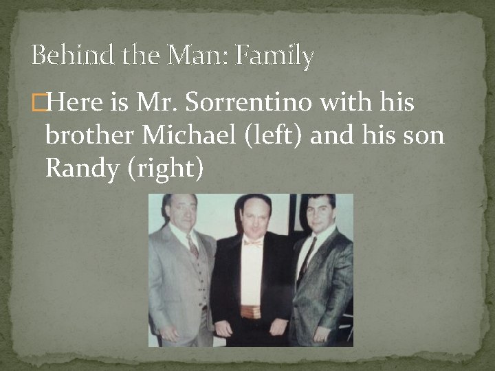 Behind the Man: Family �Here is Mr. Sorrentino with his brother Michael (left) and