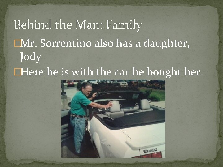 Behind the Man: Family �Mr. Sorrentino also has a daughter, Jody �Here he is