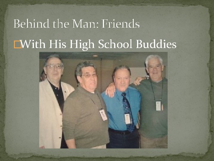 Behind the Man: Friends �With His High School Buddies 