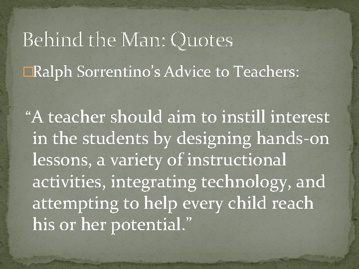 Behind the Man: Quotes �Ralph Sorrentino’s Advice to Teachers: “A teacher should aim to